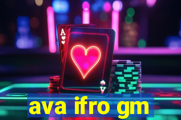 ava ifro gm